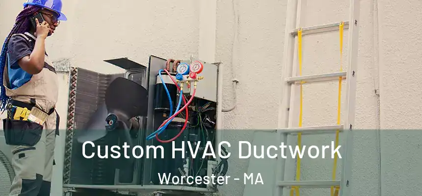  Custom HVAC Ductwork Worcester - MA