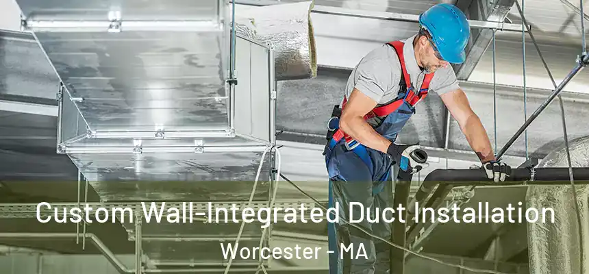  Custom Wall-Integrated Duct Installation Worcester - MA