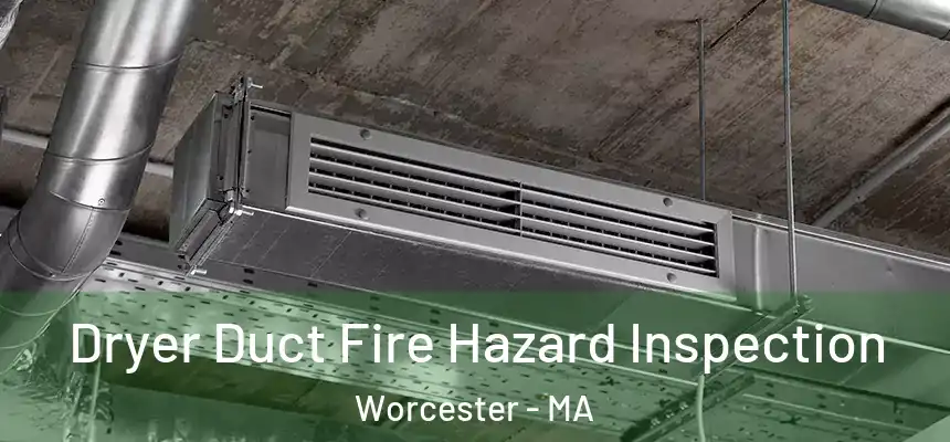  Dryer Duct Fire Hazard Inspection Worcester - MA