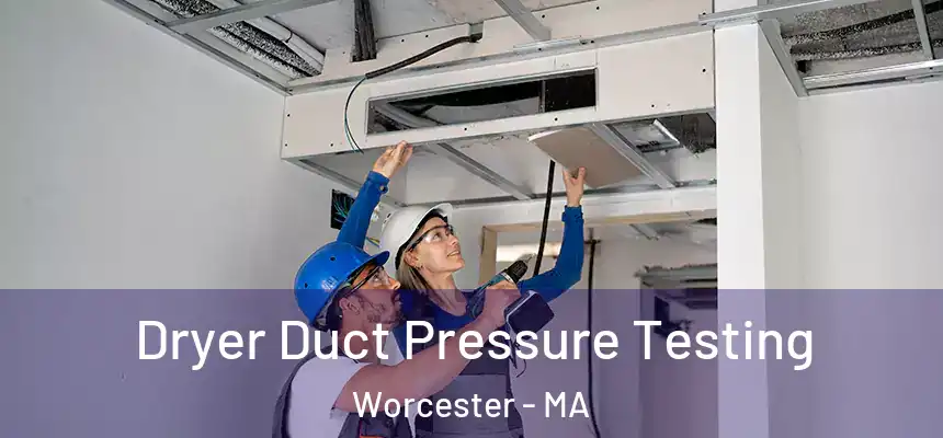  Dryer Duct Pressure Testing Worcester - MA