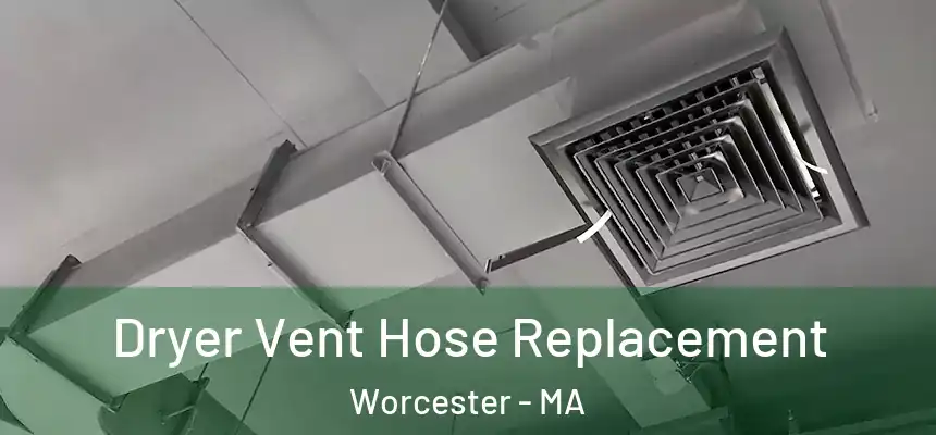  Dryer Vent Hose Replacement Worcester - MA