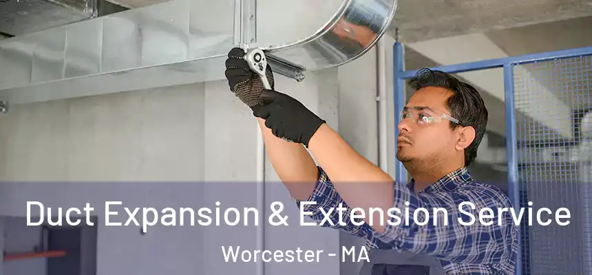  Duct Expansion & Extension Service Worcester - MA