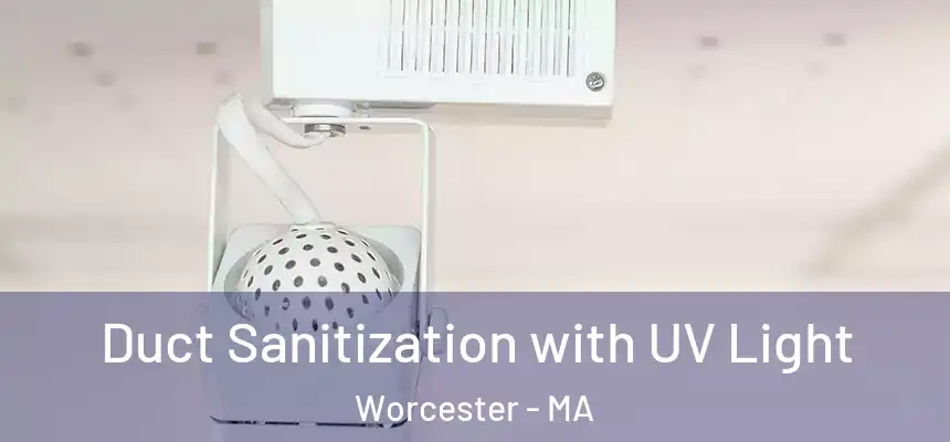  Duct Sanitization with UV Light Worcester - MA